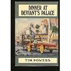 Dinner at the Deviant's Palace by Tim Powers by Tim Powers by Tim Powers by Tim Powers