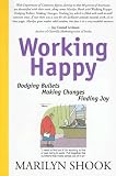 Working Happy: Dodging Bullets, Making Changes, Finding Joy