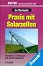 Praxis mit Solarzellen. Kennwerte, Schaltungen und Tips f&uuml;r Anwender.