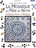 Les bases de la mosa�que en p�te de verre : 55 mod�les simples et originaux