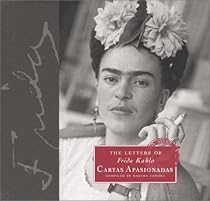 The Letters of Frida Kahlo: Cartas apasionadas The Letters of Frida Kahlo: Cartas apasionadas