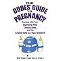 The Dudes' Guide to Pregnancy: Dealing with Your Expecting Wife, Coming Baby, and the End of Life as You Knew It