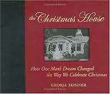 The Christmas House: How One Mans Dream Changed the Way We Celebrate Christmas
