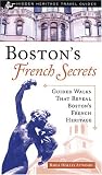 Boston's French Secrets: Guided Walks That Reveal Boston's French Heritage (Hidden Heritage Travel Guides)
