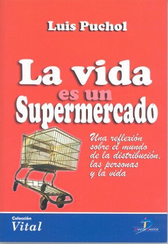 La vida es un supermercado: una reflexión sobre el mundo de la distribución, las personas y la vida: 1 (Spanish Edition)