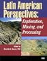 Latin American Perspectives: Exploration, Mining, and Processing
