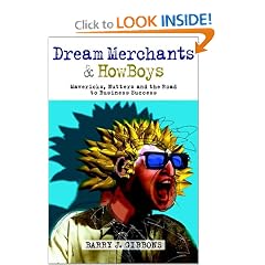 Dream Merchants and Howboys: Mavericks, Nutters and the Road to Business Success: Barry J. Gibbons