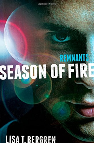 Remnants: Season of Fire (A Remnants Novel), by Lisa Tawn Bergren