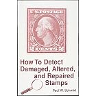 How to Detect Damaged, Altered and Repaired Stamps by  Paul W. Schmid