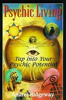 Psychic Living: Tap into Your Psychic Potential