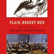 Plain, Honest Men: The Making of the American Constitution | [Richard Beeman]