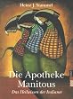 Heinz-Josef Stammel - Die Apotheke Manitous. Das Heilwissen der Indianer.
