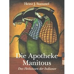 Die Apotheke Manitous. Das Heilwissen der Indianer.