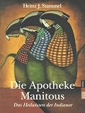 Die Apotheke Manitous. Das Heilwissen der Indianer.