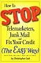 How to Stop Telemarketers, Junk Mail and Fix Your Credit (The Easy Way) How to Stop Telemarketers, Junk Mail and Fix Your Credit (The Easy Way)