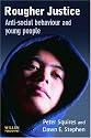 Rougher Justice: Anti-social Behaviour and Young People