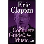 Eric Clapton: The Complete Guide to His Music (Complete Guide to the Music Of...) (Complete Guide to the Music of...) book cover