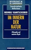 Im Innern der Natur - Philosophie und moderne Physik - Bernulf Kanitscheider
