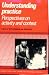 Understanding Practice: Perspectives on Activity and Context (Learning in Doing: Social, Cognitive and Computational Perspectives)