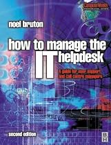 How to Manage the IT Help Desk: A Guide for User Support and Call Center (Computer Weekly Professional)