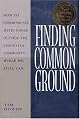 Finding Common Ground: How to Communicate With Those Outside the Christian Community...While We Still Can