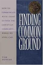 Finding Common Ground: How to Communicate With Those Outside the Christian Community...While We Still Can