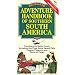 The First Adventure Handbook of Southern South America : Traveling With Emilio Urruty Throughout the Puna, Andes, Iguazu Falls, Pampas, Patagonia and Tierra del Fuego