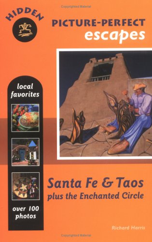 Hidden Picture-Perfect Escapes Santa Fe and Taos: Plus the Enchanted Circle