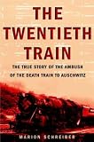 The Twentieth Train: The True Story of the Ambush of the Death Train to Auschwitz