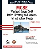 MCSE: Windows Server 2003 Active Directory and Network Infrastructure Design Study Guide - Exam 70-297 (Study Guides (Sybex))