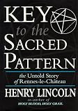 Key to the Sacred Pattern: The Untold Story of Rennes-le-Chateau