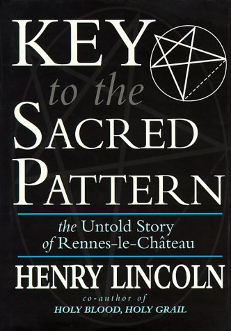 Key to the Sacred Pattern: The Untold Story of Rennes-le-Chateau