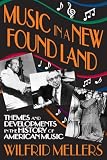 Music in a new found land : themes and developments in the history of American music