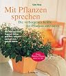 Mit Pflanzen sprechen. Die verborgenen Kr�fte der Pflanzen aktivieren