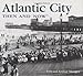 Atlantic City Then and Now (Then & Now Thunder Bay)