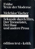 Sekunde durch Hirn - Der Teemeister - Der Hase und andere Prosa - Melchior Vischer
