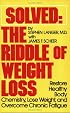 Solved: The Riddle of Weight Loss: Restore Healthy Body Chemistry, Lose Weight, and Overcome Chronic Fatigue