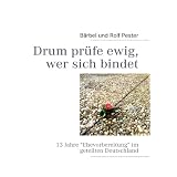 Drum pr�fe ewig, wer sich bindet: 13 Jahre Ehevorbereitung im geteilten Deutschlandvon "B�rbel und Rolf Pester"