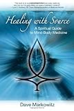 Healing with Source: A Spiritual Guide to Mind-Body Medicine