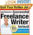 Quit Your Rotten Job...and Become a Successful Freelance Writer Instead: The Quick and Easy Way To Launch a Writing Career