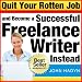 Books : Quit Your Rotten Job...and Become a Successful Freelance Writer Instead: The Quick and Easy Way To Launch a Writing Career