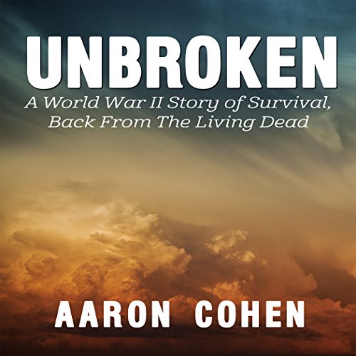 unbroken a world war il story of survival back from the living dead