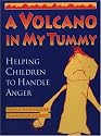 A Volcano in My Tummy: Helping Children to Handle Anger: Helping Children to Handle Anger : a Resource Book for Parents, Caregivers and Teachers