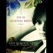 Into the Beautiful North: A Novel | [Luis Alberto Urrea]