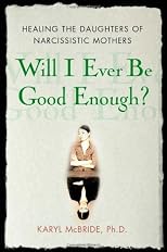 Will I Ever Be Good Enough?: Healing the Daughters of Narcissistic Mothers by McBride, Karyl published by Free Press (2008) [Hardcover]