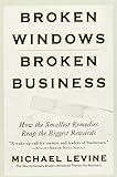 Broken Windows, Broken Business: How the Smallest Remedies Reap the Biggest Rewards