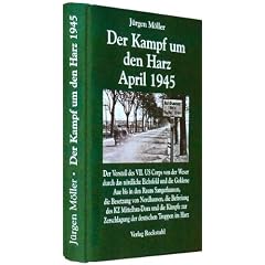 Der Kampf um den Harz April 1945: Der Vorsto� des VII. US Corps durch das n�rdliche Eichsfeld, den West, S�d- und Ostharz und die Goldene Aue zur ... Kriegsende in Th�ringen 1945, Band 6