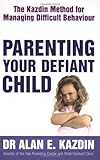Parenting your defiant child : the Kazdin method for managing difficult behaviour