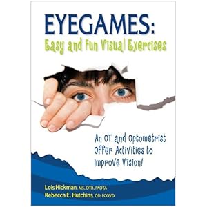 Eyegames: Easy and Fun Visual Exercises: An OT and Optometrist Offer Activities to Enhance Vision!
