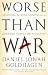 Worse Than War: Genocide, Eliminationism and the Ongoing Assault on Humanity